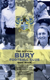 The Official Bury Football Club Quiz Book - Chris Cowlin, Craig Madden, Chris Lucketti