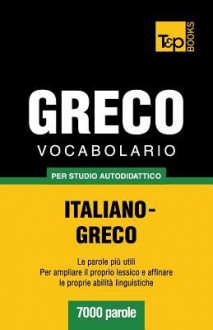 Vocabolario Italiano-Greco Per Studio Autodidattico - 7000 Parole - Andrey Taranov