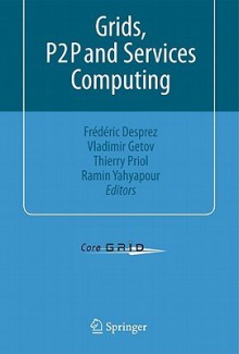 Grids, P2P and Services Computing - Frederic Desprez, Vladimir Getov, Thierry Priol, Ramin Yahyapour