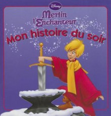 Merlin L'Enchanteur, Mon Histoire Du Soir - Walt Disney Company