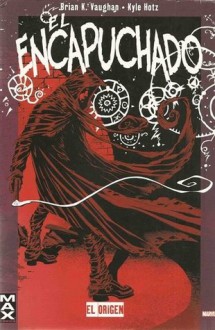 El Encapuchado: El Origen - Brian K. Vaughan, Kyle Hotz