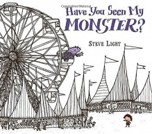 Have You Seen My Monster? - Steven Light, Steve Light