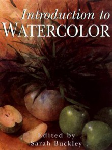 Introduction to Watercolor - Sarah Buckley