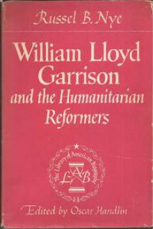 William Lloyd Garrison and the Humanitarian Reformers - Russel B. Nye