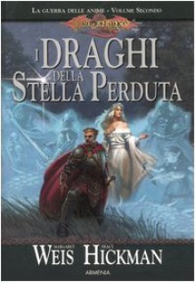 I draghi della stella perduta - Margaret Weis, Tracy Hickman, Chiara Arnone, Lucia Panelli