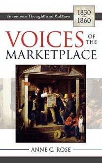 Voices of the Marketplace: American Thought and Culture, 1830 1860 - Anne Rose, Lewis Perry, Howard Brick