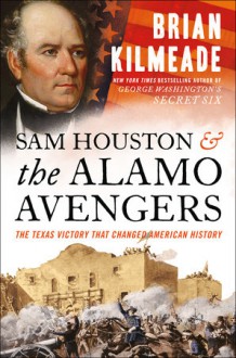 Sam Houston and the Alamo Avengers - Brian Kilmeade