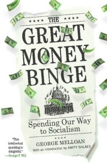 The Great Money Binge: Spending Our Way to Socialism - George Melloan