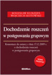 Dochodzenie roszczeń w postępowaniu grupowym - Bolesław Kurzępa, Wojciech Kotowski