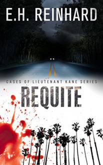 Requite (Lieutenant Kane series Book 2) - E.H. Reinhard