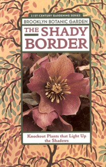 The Shady Border: Shade-Loving Perennials for Season-Long Color - C. Colston Burrell