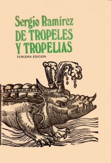 De tropeles y tropelías - Sergio Ramírez Mercado