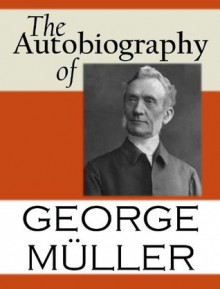 The Autobiography Of George Muller - George Muller