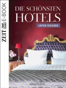 Die schönsten Hotels unter 100 Euro (German Edition) - DIE ZEIT