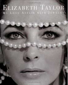 Elizabeth Taylor: My Love Affair with Jewelry - Elizabeth Taylor