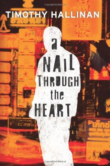 A Nail Through the Heart - Timothy Hallinan