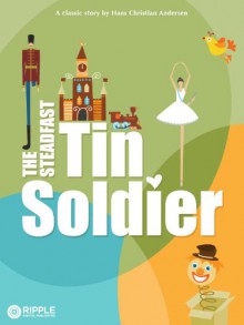 The Steadfast Tin Soldier - Ripple Digital Publishing, Hans Christian Andersen