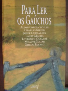 Para Ler OS Gauchos - Aldyr Garcia Schlee, Charles Kiefer, Josué Guimarães, Laury Maciel, Lourenço Cazarré, Moacyr Scliar, Sérgio Faraco