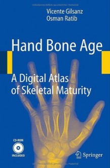 Hand Bone Age: A Digital Atlas of Skeletal Maturity - Vicente Gilsanz, Osman Ratib