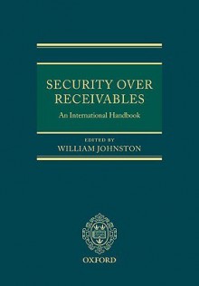 Security Over Receivables: An International Handbook - William Johnston