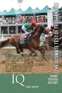 Kentucky Derby IQ: The Ultimate Test of True Fandom - Joel Katte, Holly Walden Ross