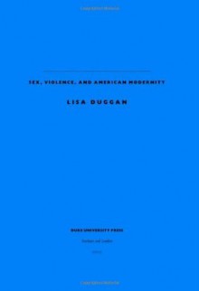 Sapphic Slashers: Sex, Violence, and American Modernity - Lisa Duggan