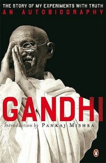 An Autobiography: The Story of My Experiments with Truth - Mahatma Gandhi