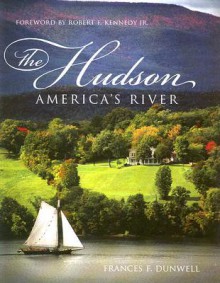 The Hudson: America's River - Frances F. Dunwell