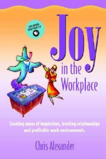 Joy in the Workplace - Chris Alexander