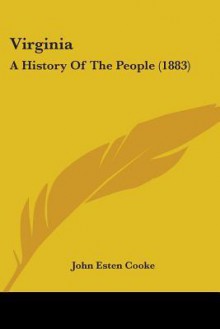 Virginia: A History of the People (1883) - John Esten Cooke