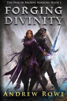 Forging Divinity (The War of Broken Mirrors) - Andrew Rowe, Jessica Richards