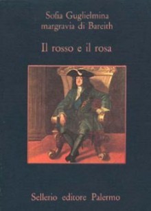 Il rosso e il rosa - Wilhelmine of Prussia, Alfonso Zaccaria, Alberto Savinio