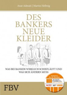 Des Bankers neue Kleider: Was bei Banken wirklich schief läuft und was sich ändern muss (German Edition) - Martin Hellwig, Anat Admati