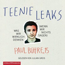 Teenie-Leaks: Was wir wirklich denken (wenn wir nichts sagen): 3 CDs - Paul David Bühre, Julian Greis