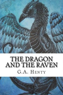 The Dragon and the Raven - G.A. Henty