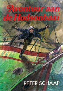 Avontuur aan de Hudsonbaai - Peter Schaap