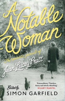 A Notable Woman: The Romantic Journals of Jean Lucey Pratt - Jean Lucey Pratt, Simon Garfield, Simon Garfield