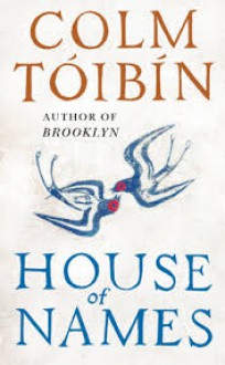 House of Names: A Novel - Colm Tóibín