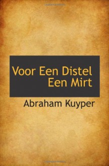 Voor Een Distel Een Mirt (Dutch Edition) - Abraham Kuyper