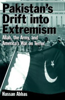 Pakistan's Drift Into Extremism - Hassan Abbas