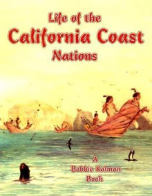 Life of the California Coast Nations (Native Nations of North America) - Molly Aloian, Bobbie Kalman