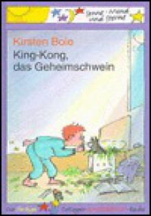 King- Kong, das Geheimschwein - Kirsten Boie, Silke Brix-Henker