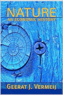 Nature: An Economic History - Geerat J. Vermeij