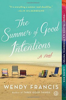 The Summer of Good Intentions: A Novel - Wendy Francis