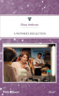 Mills & Boon : A Mother's Reflection - Elissa Ambrose