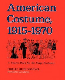 American Costume, 1915-1970: A Source Book for the Stage Costumer - Shirley Miles O'Donnol, Lucy Barton