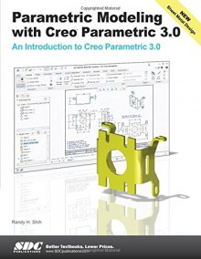 Parametric Modeling with Creo Parametric 3.0 - Randy Shih