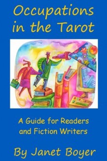 Occupations in the Tarot: A Guide for Readers and Fiction Writers - Janet Boyer