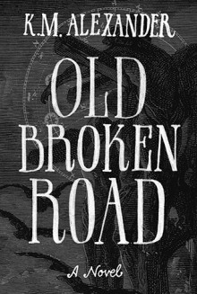 Old Broken Road - K.M. Alexander