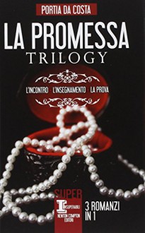 La promessa trilogy: L'incontro-L'insegnamento-La prova - Portia Da Costa, I. Ottavi, B. Palattella, L. Agostinelli